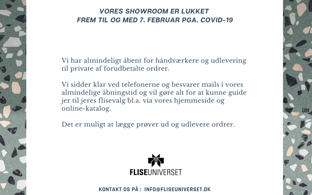 VORES SHOWROOM ER LUKKET FREM TIL OG MED 7. FEBRUAR PGA. COVID-19